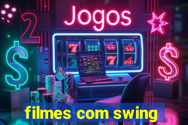 filmes com swing